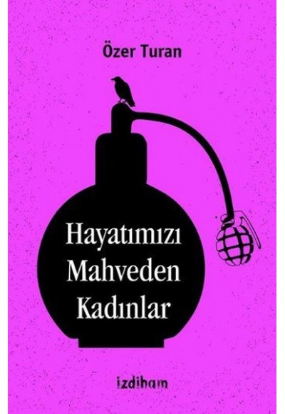 Hayatımızı Mahveden Kadınlar