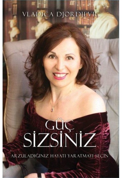 Güç Sizsiniz - Arzuladığınız Hayatı Yaratmayı Seçin