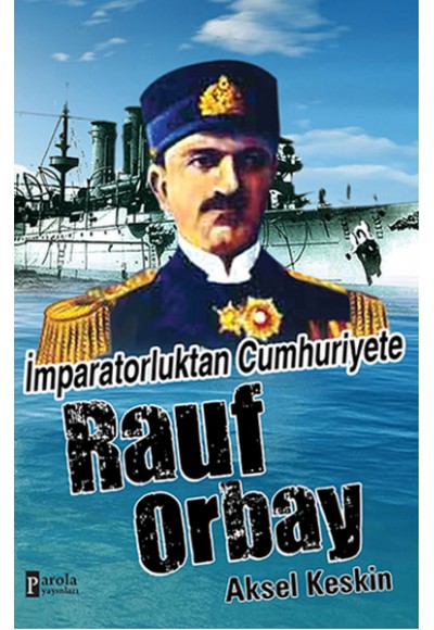 İmparatorluktan Cumhuriyete Rauf Orbay