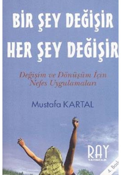 Bir Şey Değişir Her Şey Değişir   Değişim ve Dönüşüm İçin Nefes Uygulamaları