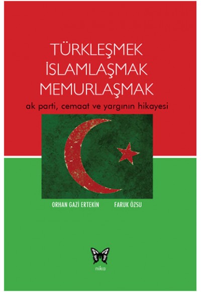 Türkleşmek İslamlaşmak Memurlaşmak  Ak Parti, Cemaat ve Yargının Hikayesi