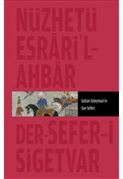 Nüzhet-i Esrar'ül Ahyar Der Ahbar-ı Sefer-i Sigetvar  Sultan Süleyman'ın Son Seferi
