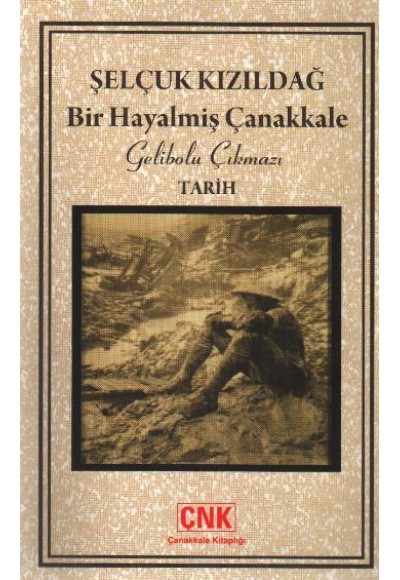 Bir Hayalmiş Çanakkale  Gelibolu Çıkmazı