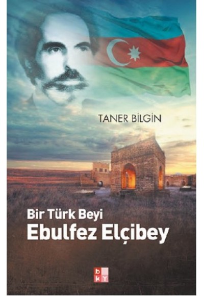 Bir Türk Beyi Ebulfez Elçibey