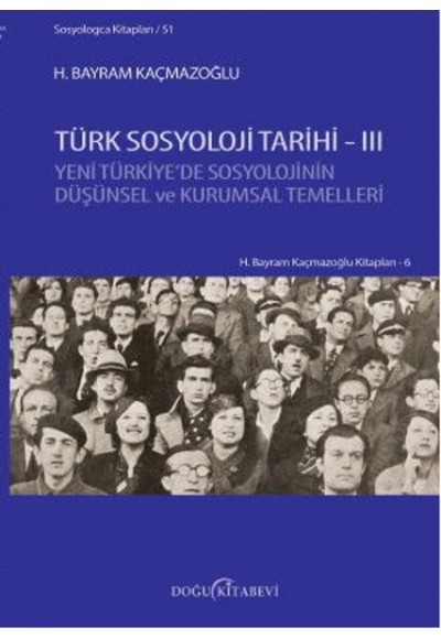 Türk Sosyoloji Tarihi 3  Yeni Türkiye’de Sosyolojinin Düşünsel ve Kurumsal Temelleri