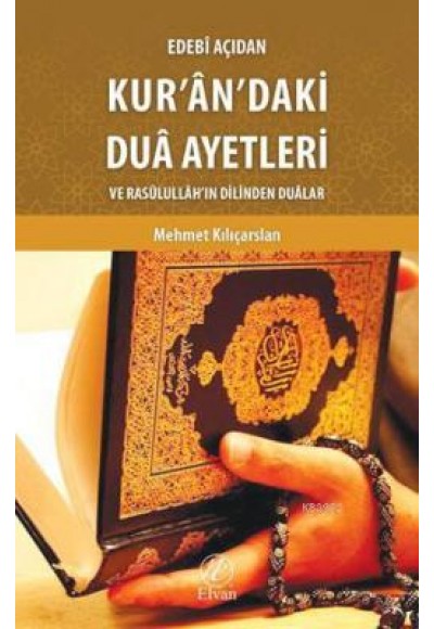 Edebi Açıdan Kur'an'daki Dua Ayetleri ve Rasulullah'ın Dilinden Dualar