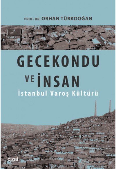 Gecekondu ve İnsan  İstanbul Varoş Kültürü