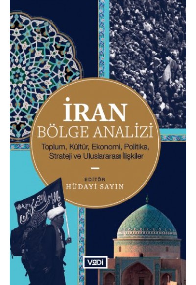 İran Bölge Analizi - Toplum, Kültür, Ekonomi, Politika, Strateji ve Uluslararası İlişkiler