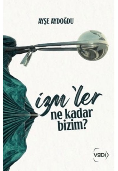 İzm'ler Ne Kadar Bizim?