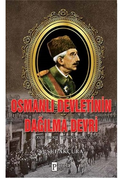 Osmanlı Devletinin Dağılma Devri  XVIII. Ve XIX Yüzyıllarda