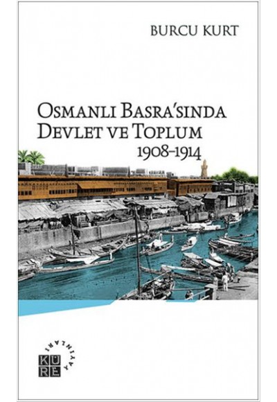 Osmanlı Basra'sında Devlet ve Toplum 1908-1914