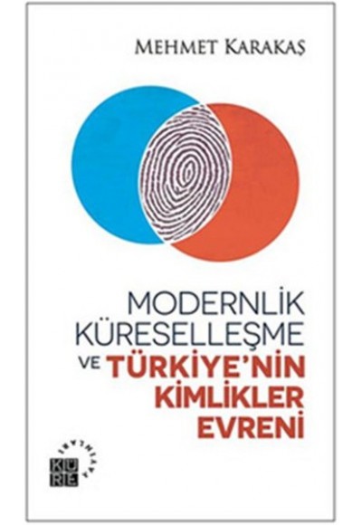 Modernlik, Küreselleşme ve  Türkiye’nin Kimlikler Evreni