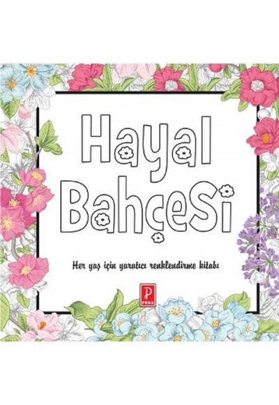 Hayal Bahçesi  Her Yaş İçin Yaratıcı Renklendirme Kitabı