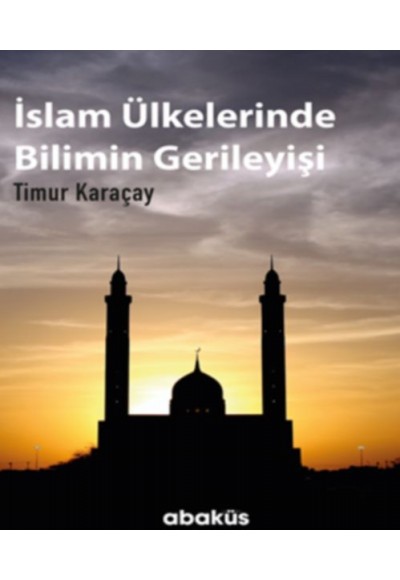 İslam Ülkelerinde Bilimin Gerileyişi