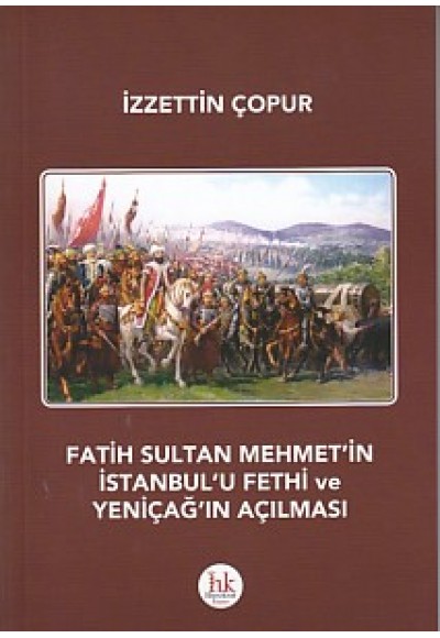 Fatih Sultan Mehmet'in İstanbul'u Fethi ve Yeniçağ'ın Açılması