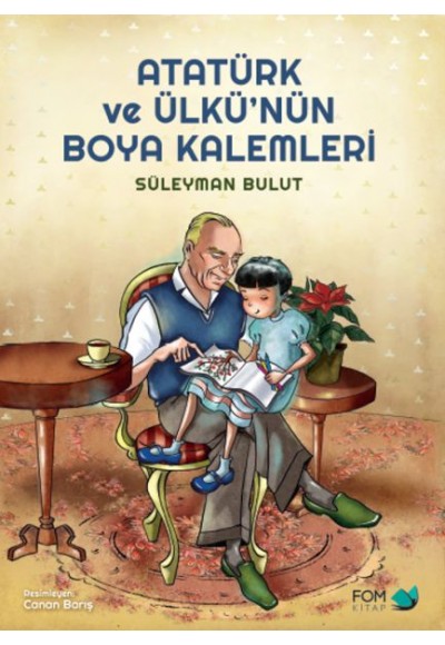 Atatürk ve Ülkünün Boya Kalemleri