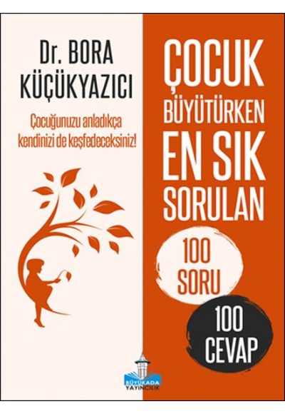 Çocuk Büyütürken En Sık Sorulan 100 Soru ve 100 Cevap