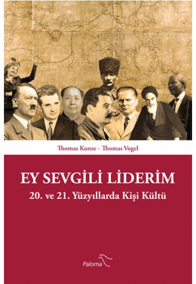 Ey Sevgili Liderim  20. ve 21. Yüzyıllarda Kişi Kültü