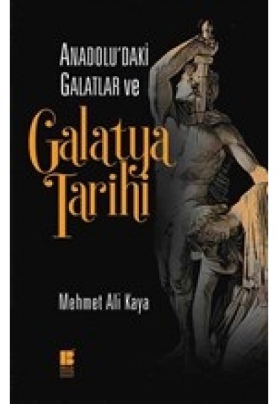Anadolu'daki Galatlar ve Galatya Tarihi