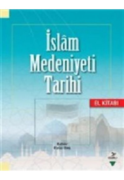 İslam Medeniyeti Tarihi El Kitabı