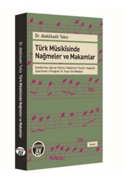 Türk Musikisinde Nağmeler ve Makamlar   Kemani Hızır Ağa'nın Tefhimü'l Makamat fî Tevlidi'n Naga
