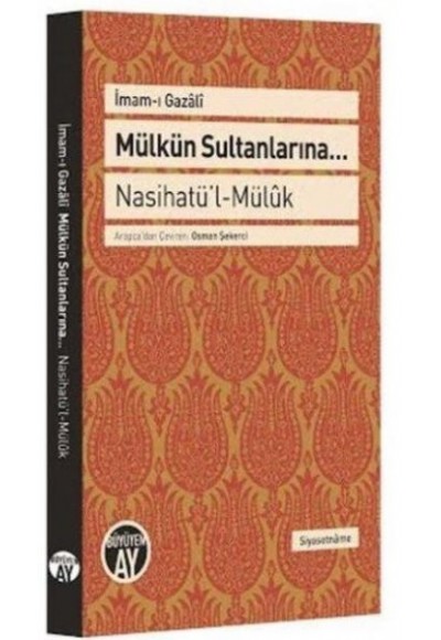 Mülkün Sultanlarına - Nasihatü'l - Mülük