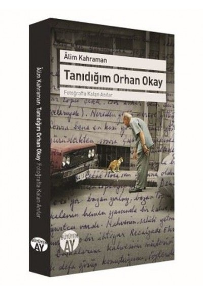 Tanıdığım Orhan Okay - Fotoğrafta Kalan Anılar