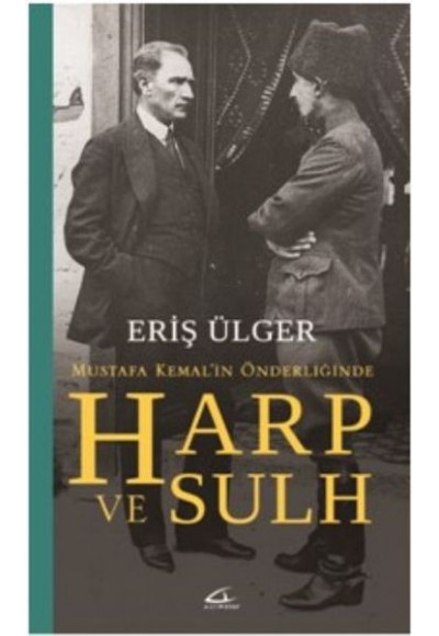 Harp ve Sulh: Mustafa Kemal'in Önderliğinde