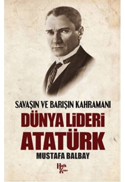 Savaşın ve Barışın Kahramanı Dünya Lideri Atatürk