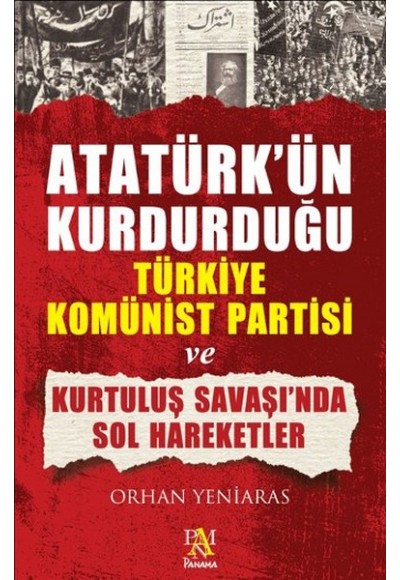 Atatürk'ün Kurdurduğu Türkiye Komünist Partisi ve Kurtuluş Savaşı'nda Sol Hareketler