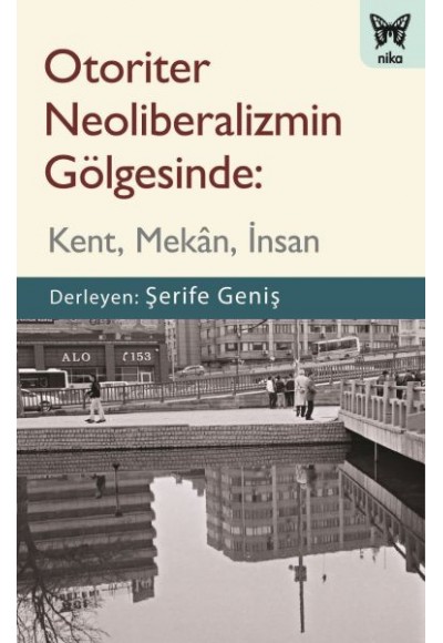 Otoriter Neoliberalizmin Gölgesinde - Kent, Mekan, İnsan