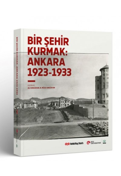 Bir Şehir Kurmak: Ankara 1923 - 1933