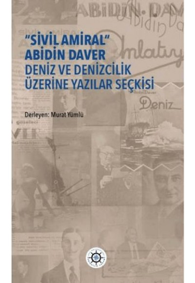 "Sivil Amiral" Abidin Daver Deniz ve Denizcilik Üzerine Yazılar Seçkisi