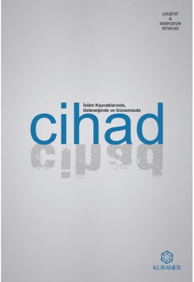 İslam Kaynaklarında Geleneğinde ve Günümüzde Cihad