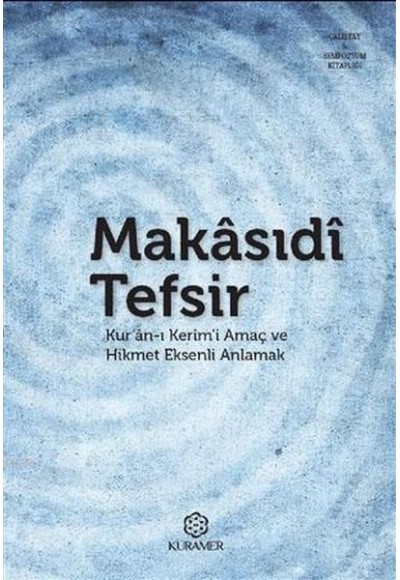 Makasıdi Tefsir Kuranı Kerımi Amaç ve Hikmet Eksenli Anlamak