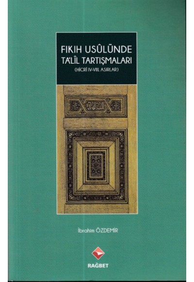 Fıkıh Usulünde Talil Tartışmaları - (Hicri ıv.-vııı.Asırlar)