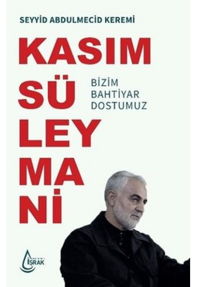 Kasım Süleymani Bizim Bahtiyar Dostumuz