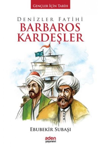 Gençler İçin Tarih - Denizler Fatihi Barbaros Kardeşler (Ciltli)