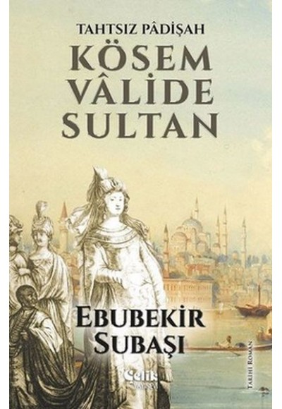 Tahtsız Padişah: Kösem Valide Sultan