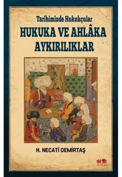 Tarihimizde Hukukçular Hukuka ve Ahlaka Aykırılıklar