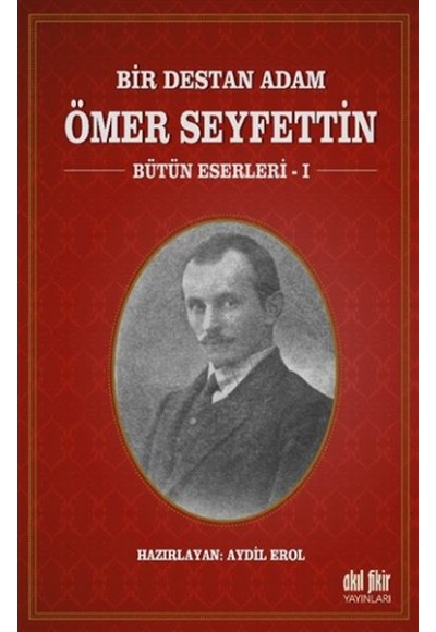 Bir Destan Adam Ömer Seyfettin Cilt 1 - Bütün Eserleri 1
