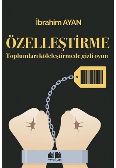Özelleştirme - Toplumları Köleleştirmede Gizli Oyun