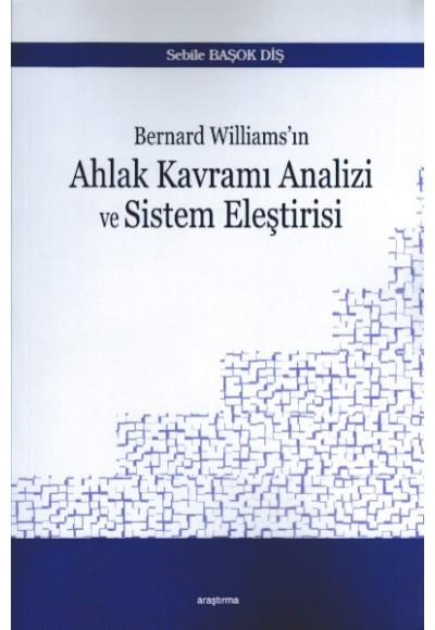 Bernard Williams’ın Ahlak Kavramı Analizi ve Sistem Eleştirisi