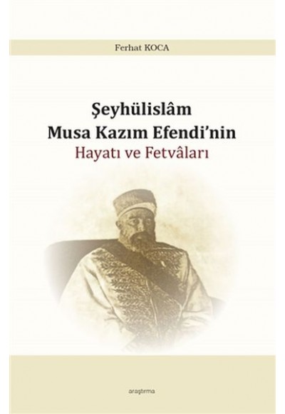 Şeyhülislam Musa Kazım Efendinin Hayatı ve Fetvaları