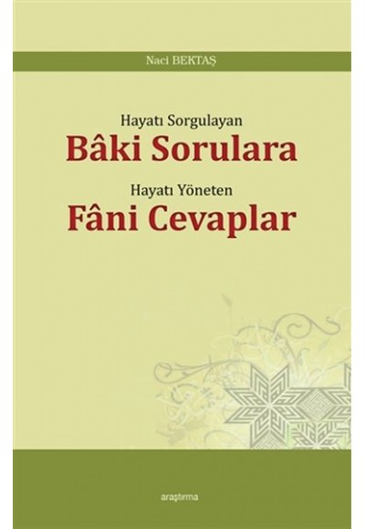 Hayatı Sorgulayan Baki Sorulara Hayatı Yöneten Fani Cevaplar