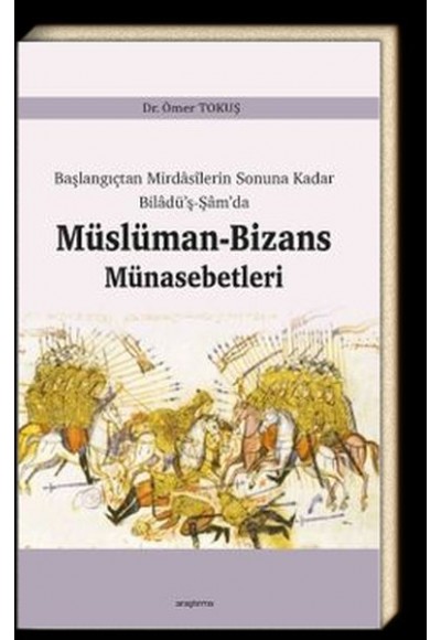 Başlangıçtan Mirdasilerin Sonuna Kadar Biladüş-Şamda Müslüman-Bizans Münasebetleri