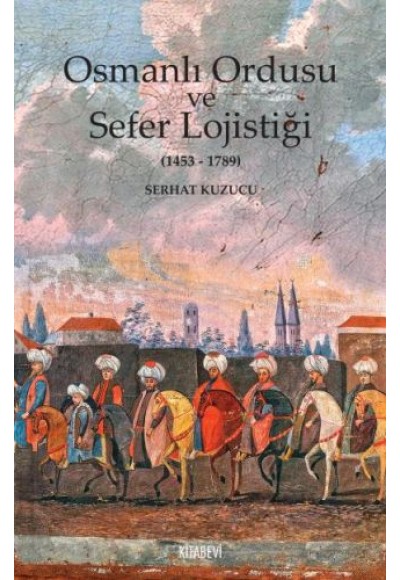 Osmanlı İmparatorluğu ve Sefer Lojistiği