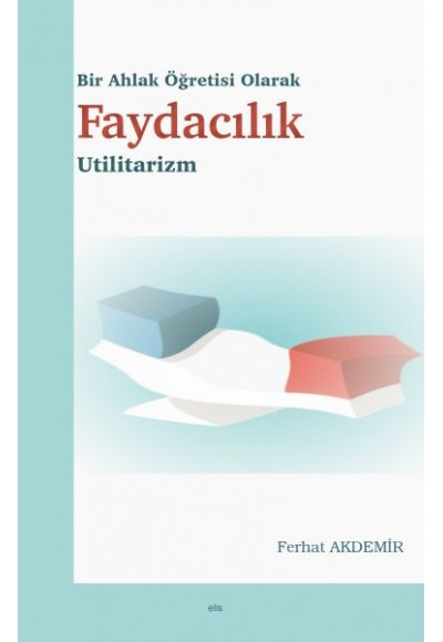 Bir Ahlak Öğretisi Olarak Faydacılık - Utilitarizm