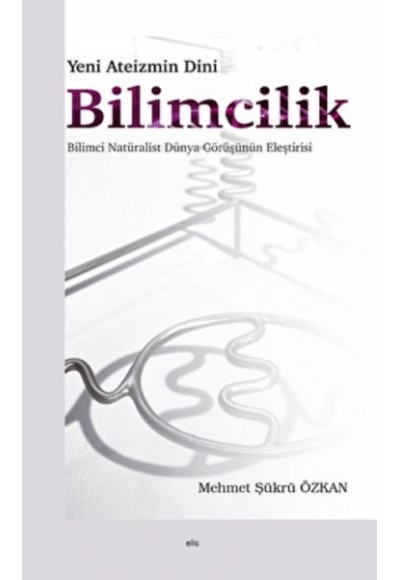 Yeni Ateizmin Dini Bilimcilik Bilimci Natüralist Dünya Görüşünün Eleştirisi