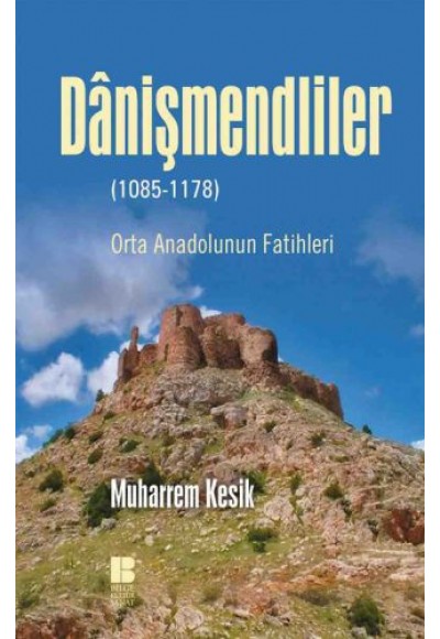 Danişmendliler - Orta Anadolunun Fatihleri